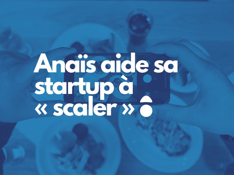 You are currently viewing Anaïs aide sa startup à « scaler »