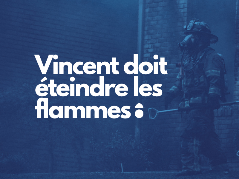 You are currently viewing Vincent doit éteindre les flammes