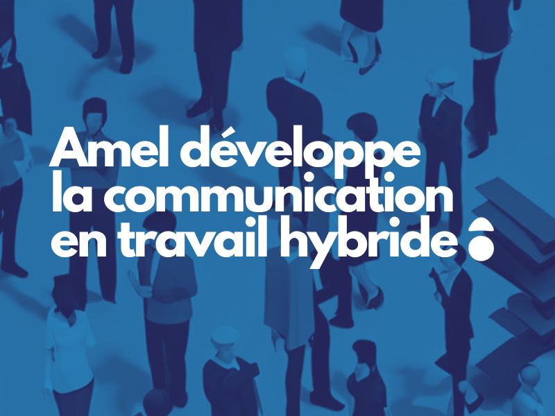 You are currently viewing Amel développe la communication en travail hybride