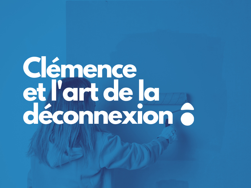 You are currently viewing Clémence et l’art de la déconnexion